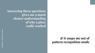 worderist.com
|
@hannah_bo_banna
Answering these questions
gives me a much
clearer understanding
of why a piece
really wor...