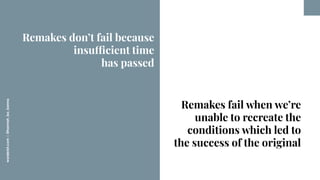 worderist.com
|
@hannah_bo_banna
Remakes fail when we’re
unable to recreate the
conditions which led to
the success of the...