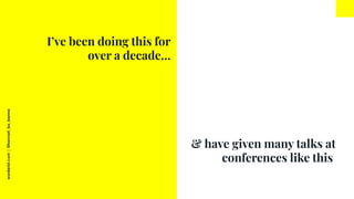 worderist.com
|
@hannah_bo_banna
I’ve been doing this for
over a decade…
& have given many talks at
conferences like this
 