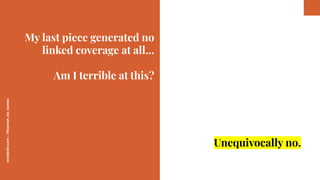 worderist.com
|
@hannah_bo_banna
My last piece generated no
linked coverage at all…
Am I terrible at this?
Unequivocally n...