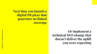 worderist.com
|
@hannah_bo_banna
Or implement a
technical SEO change that
doesn’t deliver the uplift
you were expecting
Ne...