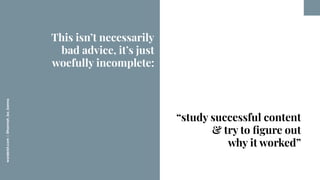 worderist.com
|
@hannah_bo_banna
“study successful content
& try to ﬁgure out
why it worked”
This isn’t necessarily
bad ad...