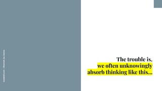 worderist.com
|
@hannah_bo_banna
The trouble is,
we often unknowingly
absorb thinking like this...
 