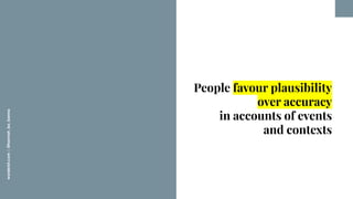 worderist.com
|
@hannah_bo_banna
People favour plausibility
over accuracy
in accounts of events
and contexts
 