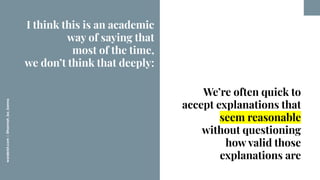 worderist.com
|
@hannah_bo_banna
We’re often quick to
accept explanations that
seem reasonable
without questioning
how val...