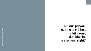 worderist.com
|
@hannah_bo_banna
But one person,
getting one thing,
a bit wrong
shouldn’t be
a problem, right?
 